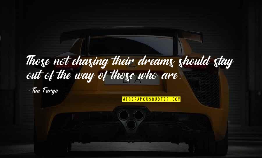 Dream Chasing Quotes By Tim Fargo: Those not chasing their dreams should stay out