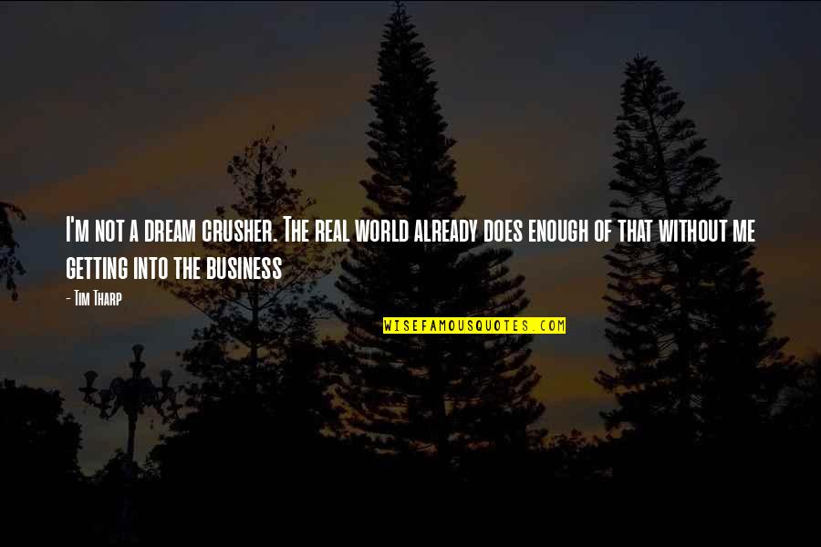 Dream Crusher Quotes By Tim Tharp: I'm not a dream crusher. The real world