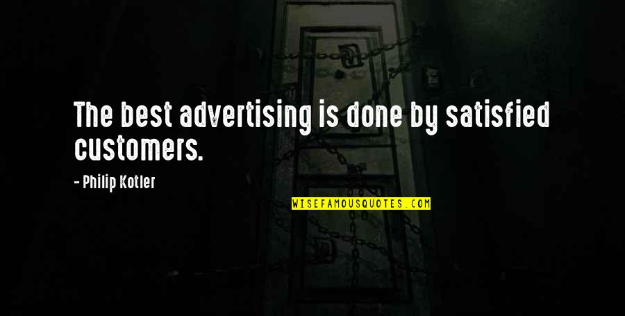 Dream Crushers Quotes By Philip Kotler: The best advertising is done by satisfied customers. Dream Crushers Quotes By Philip Kotler: The best advertising is done by satisfied customers.