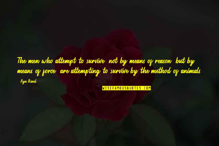 Dream Definition Quotes By Ayn Rand: The men who attempt to survive, not by Dream Definition Quotes By Ayn Rand: The men who attempt to survive, not by