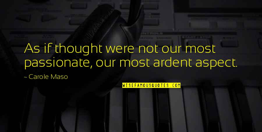 Dream Definition Quotes By Carole Maso: As if thought were not our most passionate,