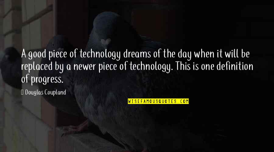 Dream Definition Quotes By Douglas Coupland: A good piece of technology dreams of the Dream Definition Quotes By Douglas Coupland: A good piece of technology dreams of the