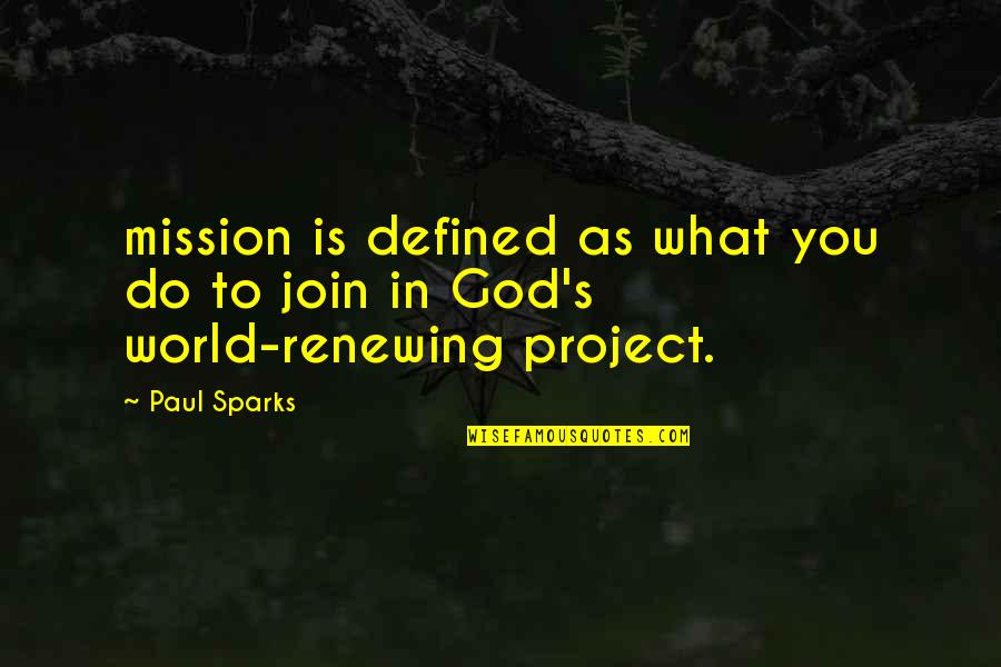 Dream Destinations Quotes By Paul Sparks: mission is defined as what you do to