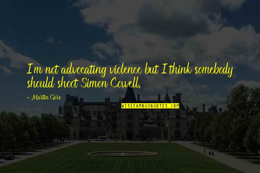 Dream Doesnt Come True Quotes By Martin Gore: I'm not advocating violence but I think somebody