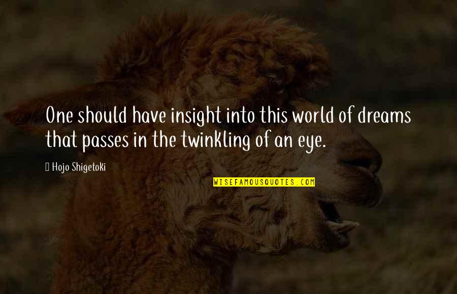 Dream Dreams Quotes By Hojo Shigetoki: One should have insight into this world of