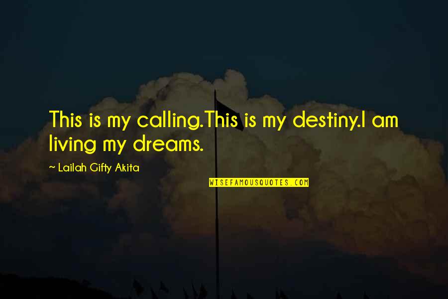 Dream Dreams Quotes By Lailah Gifty Akita: This is my calling.This is my destiny.I am