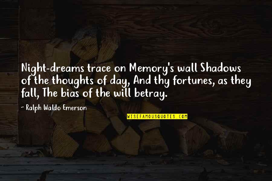 Dream Dreams Quotes By Ralph Waldo Emerson: Night-dreams trace on Memory's wall Shadows of the