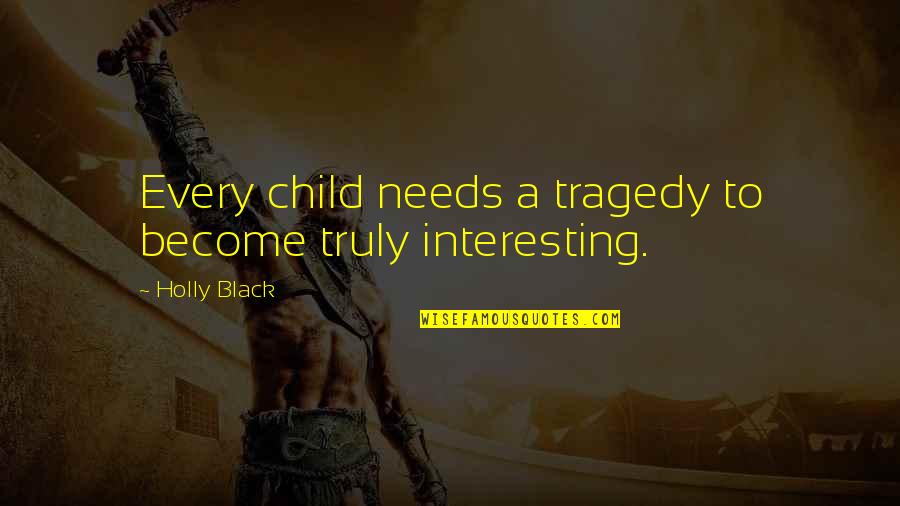 Dream Fly High Quotes By Holly Black: Every child needs a tragedy to become truly