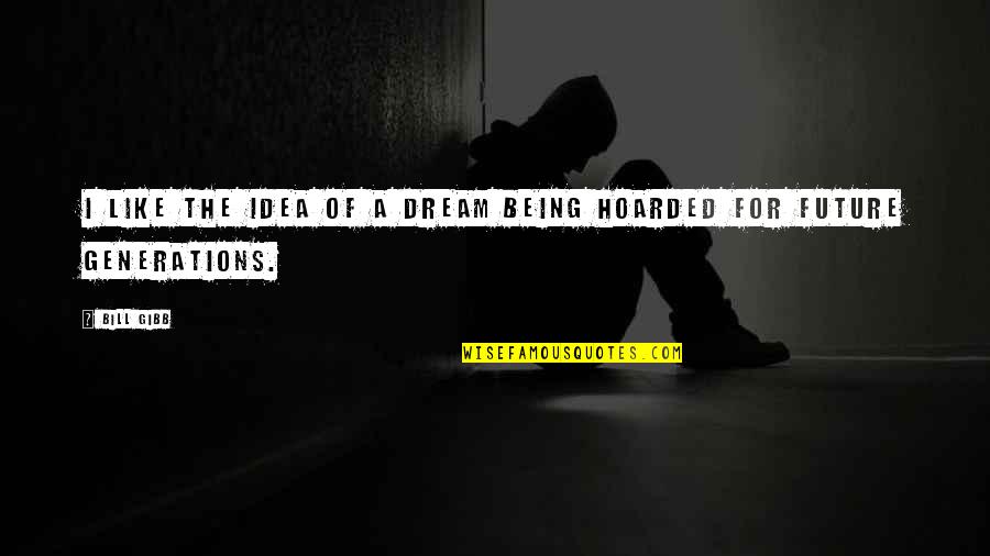 Dream For The Future Quotes By Bill Gibb: I like the idea of a dream being