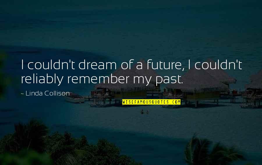 Dream For The Future Quotes By Linda Collison: I couldn't dream of a future, I couldn't