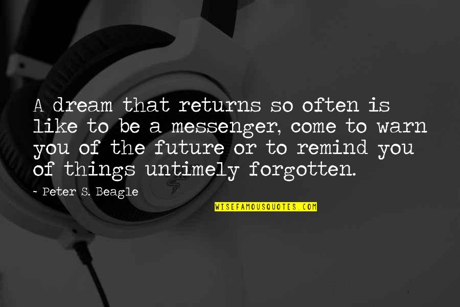 Dream For Your Future Quotes By Peter S. Beagle: A dream that returns so often is like