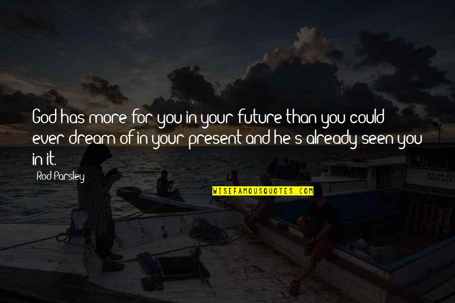 Dream For Your Future Quotes By Rod Parsley: God has more for you in your future