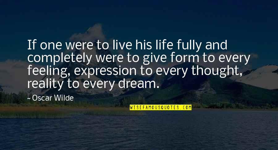 Dream Form Quotes By Oscar Wilde: If one were to live his life fully Dream Form Quotes By Oscar Wilde: If one were to live his life fully