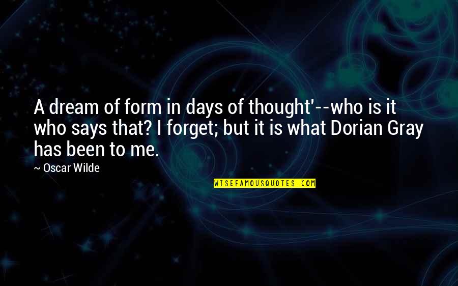 Dream Form Quotes By Oscar Wilde: A dream of form in days of thought'--who