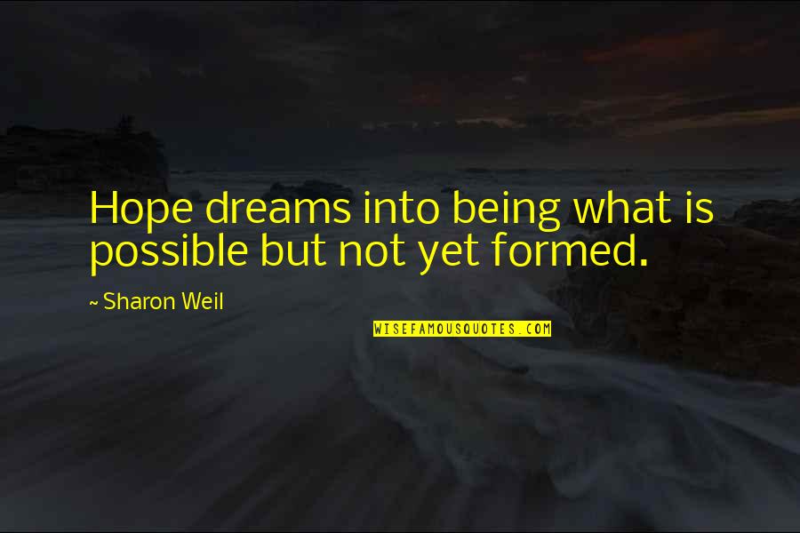 Dream Form Quotes By Sharon Weil: Hope dreams into being what is possible but