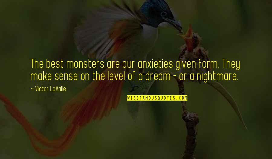 Dream Form Quotes By Victor LaValle: The best monsters are our anxieties given form. Dream Form Quotes By Victor LaValle: The best monsters are our anxieties given form.