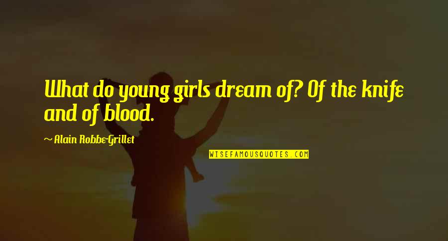 Dream Girl Quotes By Alain Robbe-Grillet: What do young girls dream of? Of the