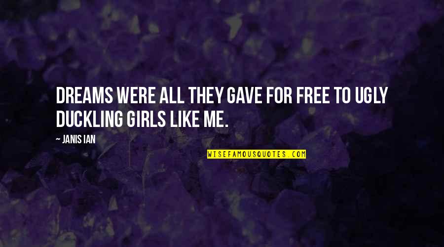 Dream Girl Quotes By Janis Ian: Dreams were all they gave for free to