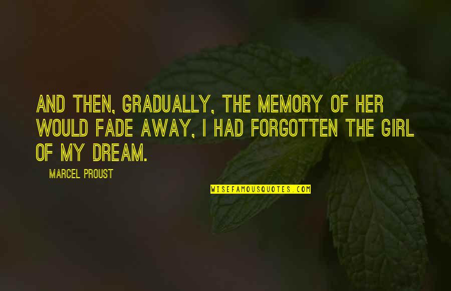 Dream Girl Quotes By Marcel Proust: And then, gradually, the memory of her would
