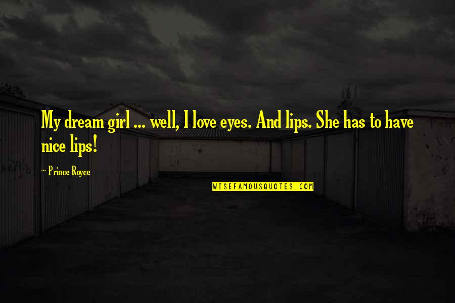 Dream Girl Quotes By Prince Royce: My dream girl ... well, I love eyes.