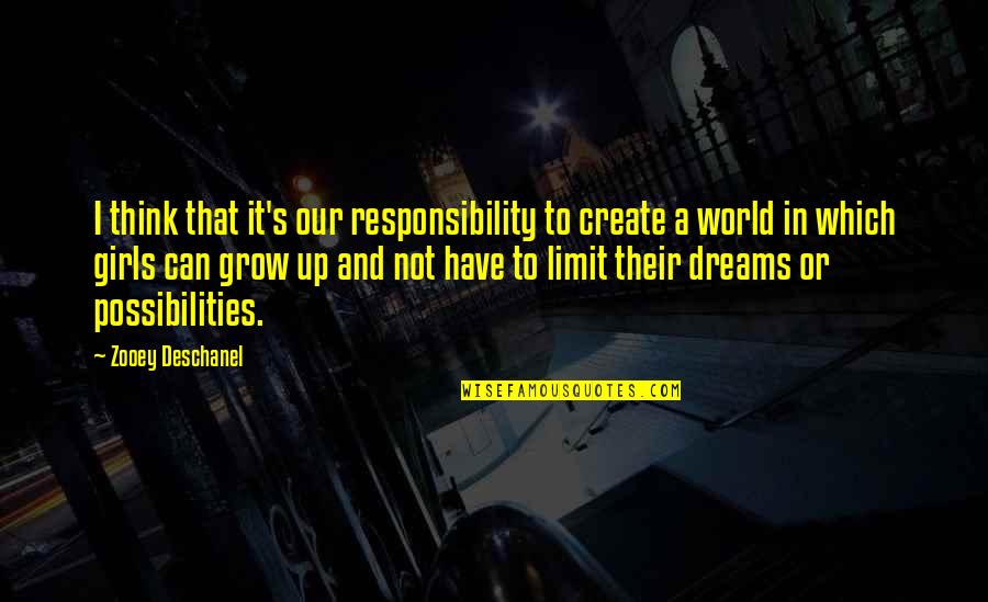 Dream Girl Quotes By Zooey Deschanel: I think that it's our responsibility to create