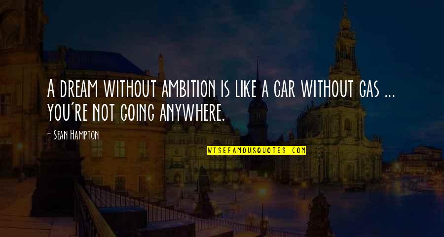 Dream Hampton Quotes By Sean Hampton: A dream without ambition is like a car