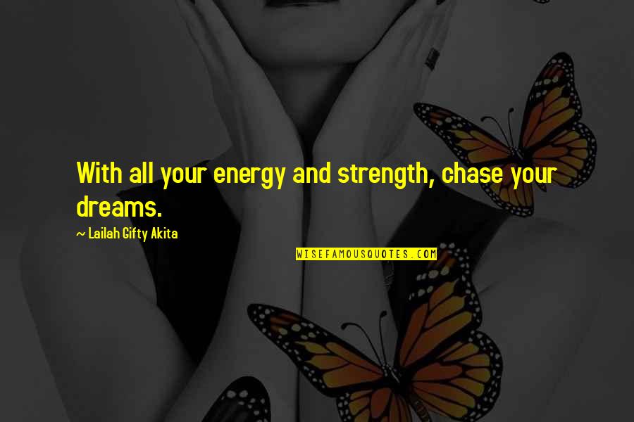 Dream High 1 Quotes By Lailah Gifty Akita: With all your energy and strength, chase your