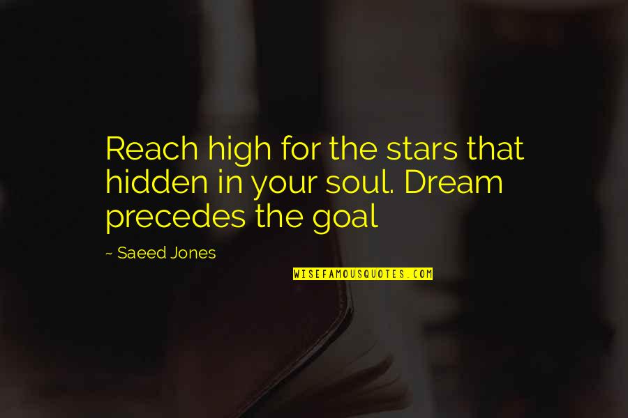 Dream High 1 Quotes By Saeed Jones: Reach high for the stars that hidden in