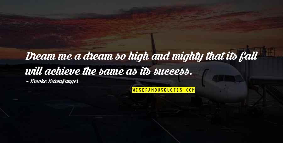 Dream High Inspirational Quotes By Brooke Barenfanger: Dream me a dream so high and mighty