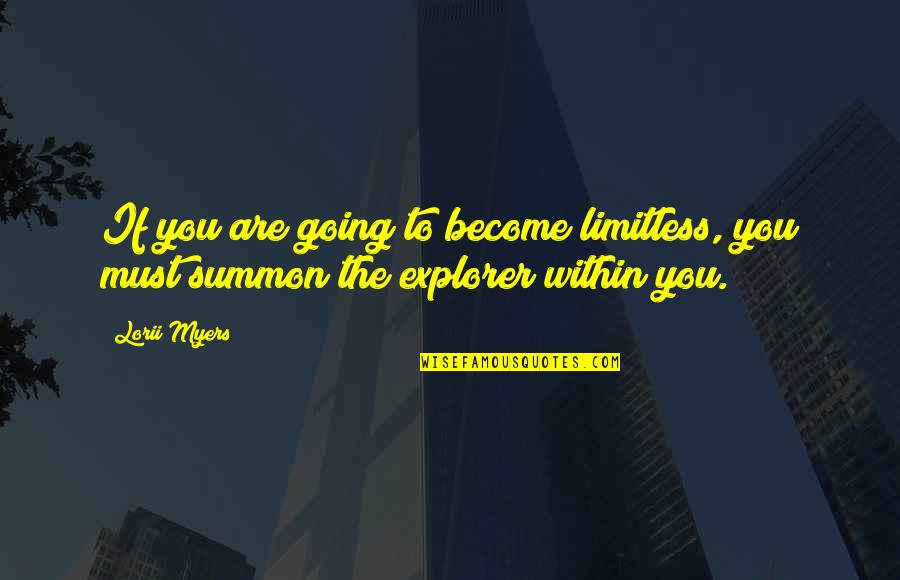 Dream High Inspirational Quotes By Lorii Myers: If you are going to become limitless, you