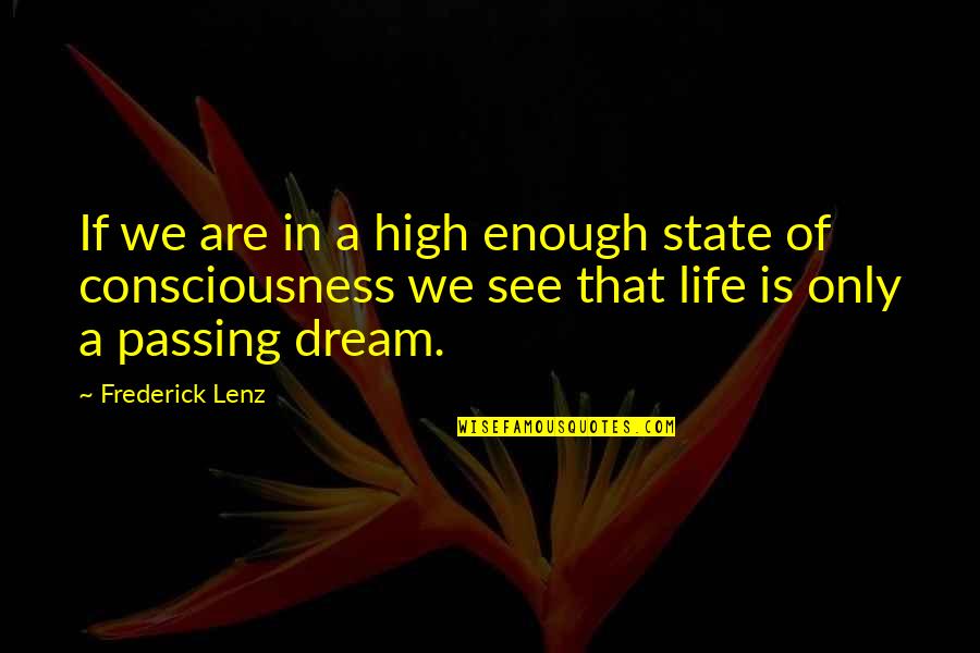 Dream High Quotes By Frederick Lenz: If we are in a high enough state