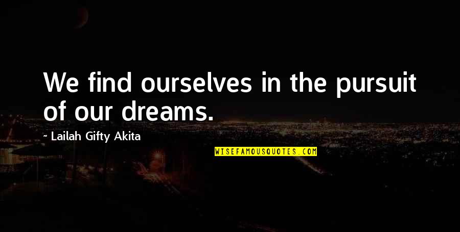 Dream High Quotes By Lailah Gifty Akita: We find ourselves in the pursuit of our