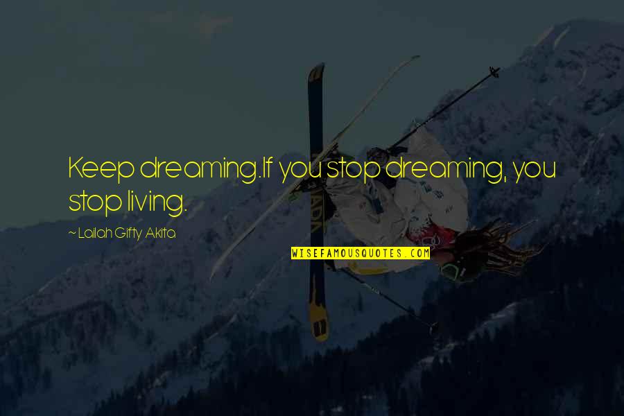 Dream High Quotes By Lailah Gifty Akita: Keep dreaming.If you stop dreaming, you stop living.