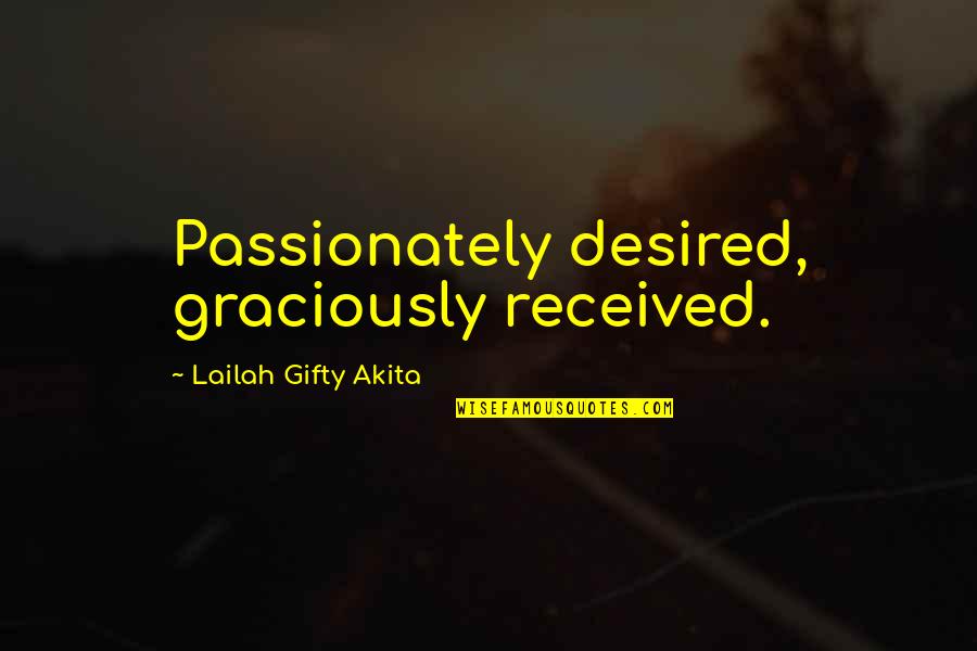 Dream High Quotes By Lailah Gifty Akita: Passionately desired, graciously received.