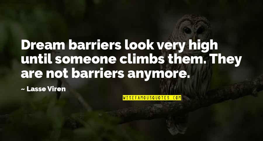 Dream High Quotes By Lasse Viren: Dream barriers look very high until someone climbs