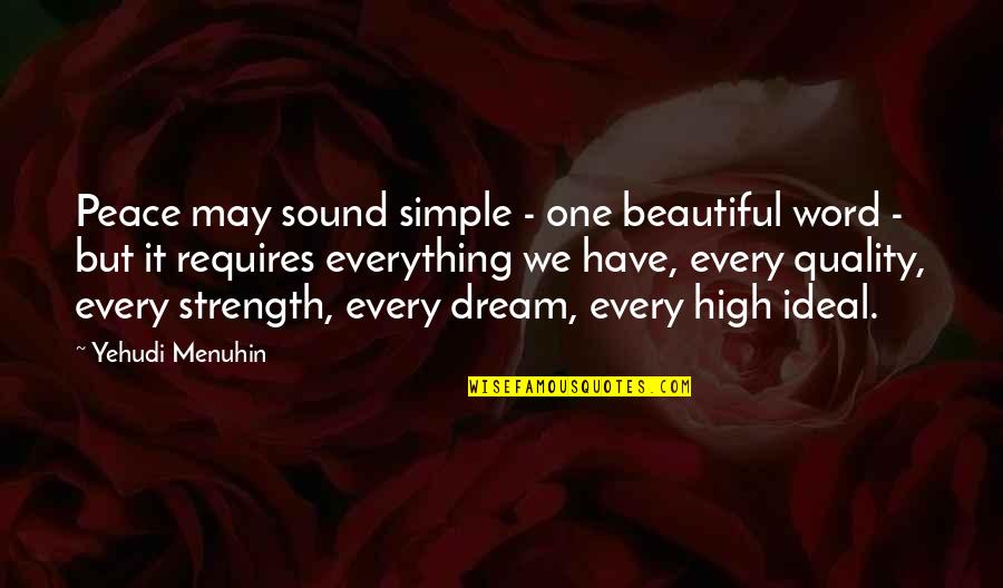 Dream High Quotes By Yehudi Menuhin: Peace may sound simple - one beautiful word