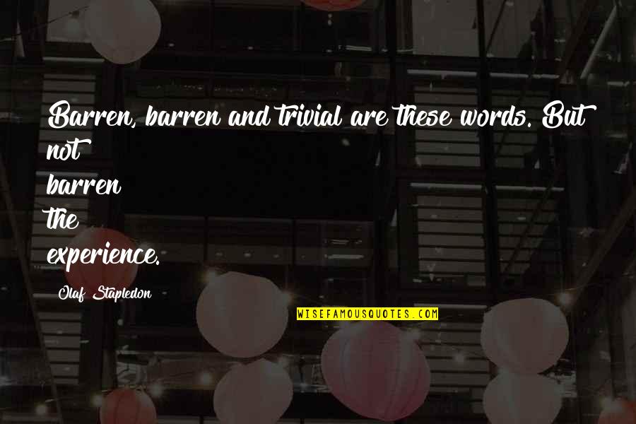 Dream High Short Quotes By Olaf Stapledon: Barren, barren and trivial are these words. But