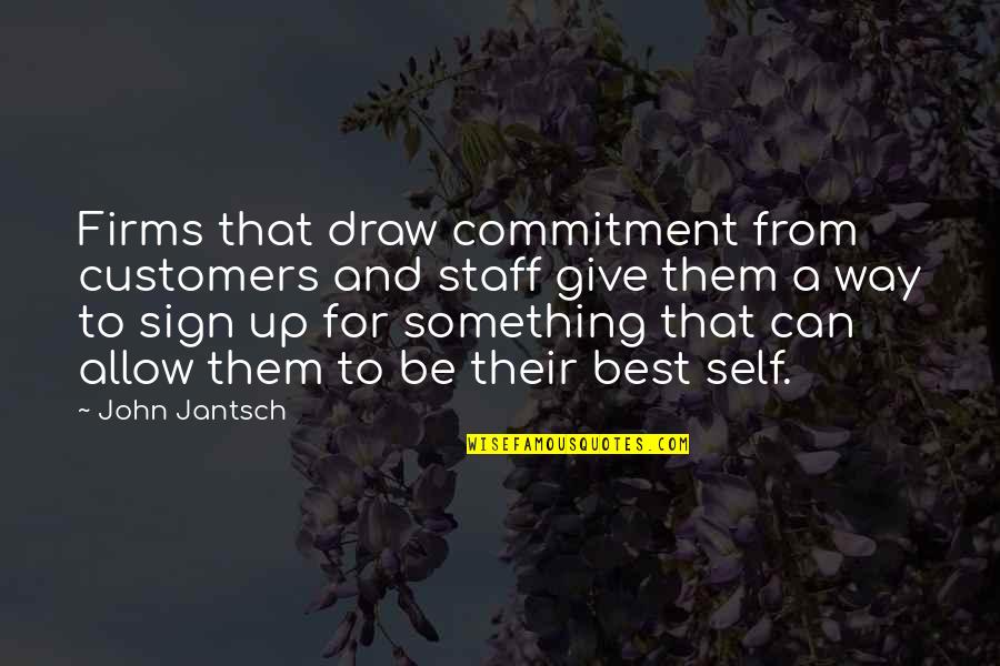 Dream High Song Quotes By John Jantsch: Firms that draw commitment from customers and staff