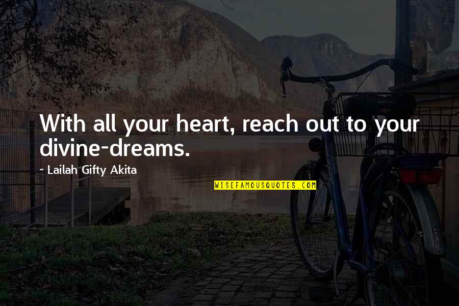Dream Higher Quotes By Lailah Gifty Akita: With all your heart, reach out to your