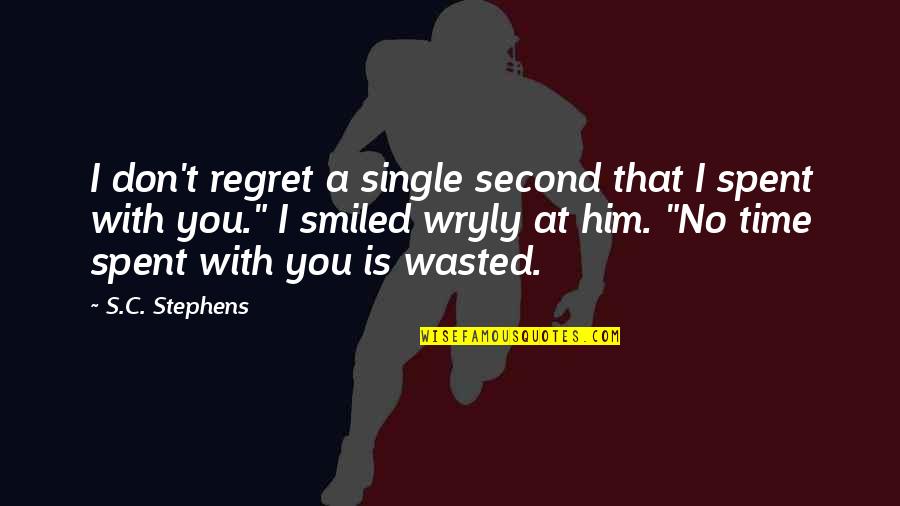 Dream Higher Quotes By S.C. Stephens: I don't regret a single second that I