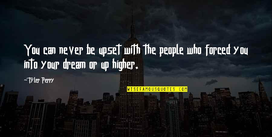 Dream Higher Quotes By Tyler Perry: You can never be upset with the people