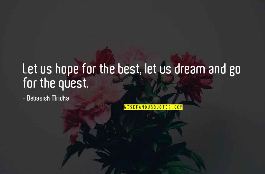 Dream Higher Than The Sky Quotes By Debasish Mridha: Let us hope for the best, let us