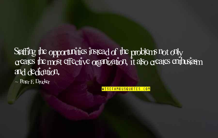 Dream Higher Than The Sky Quotes By Peter F. Drucker: Staffing the opportunities instead of the problems not Dream Higher Than The Sky Quotes By Peter F. Drucker: Staffing the opportunities instead of the problems not