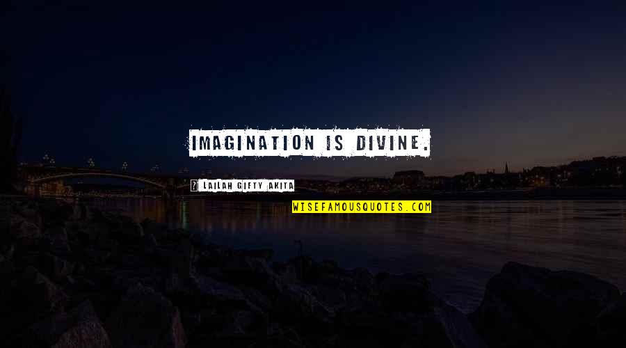 Dream Hope Believe Quotes By Lailah Gifty Akita: Imagination is divine.