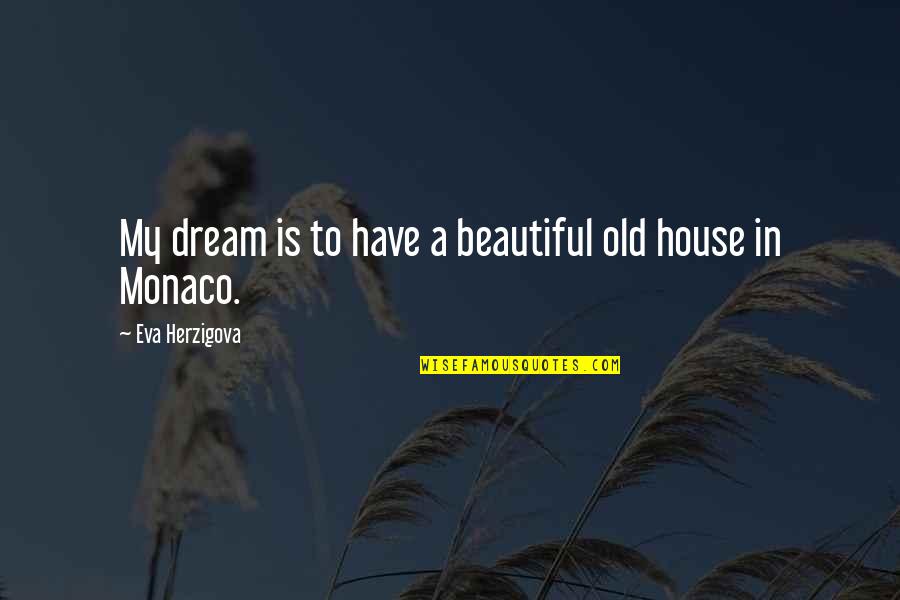 Dream House Quotes By Eva Herzigova: My dream is to have a beautiful old