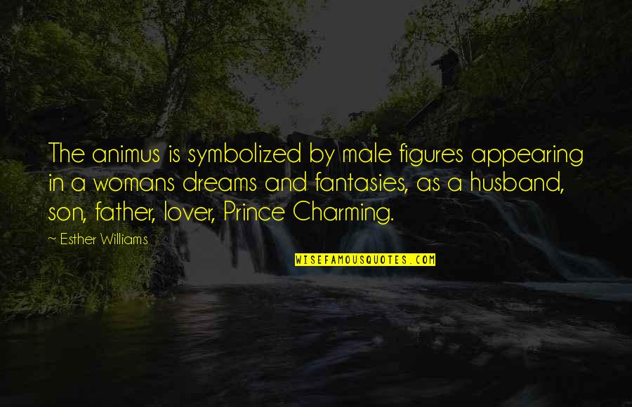 Dream Husband Quotes By Esther Williams: The animus is symbolized by male figures appearing