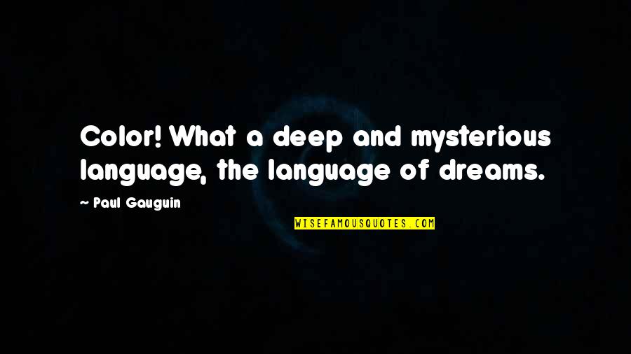 Dream In Color Quotes By Paul Gauguin: Color! What a deep and mysterious language, the