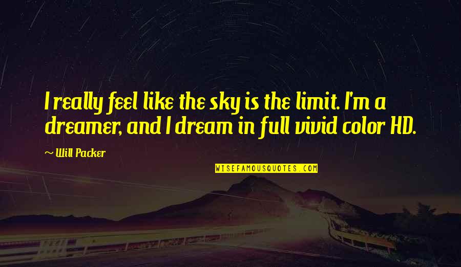 Dream In Color Quotes By Will Packer: I really feel like the sky is the