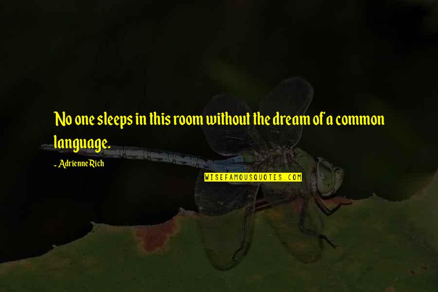 Dream In Sleep Quotes By Adrienne Rich: No one sleeps in this room without the
