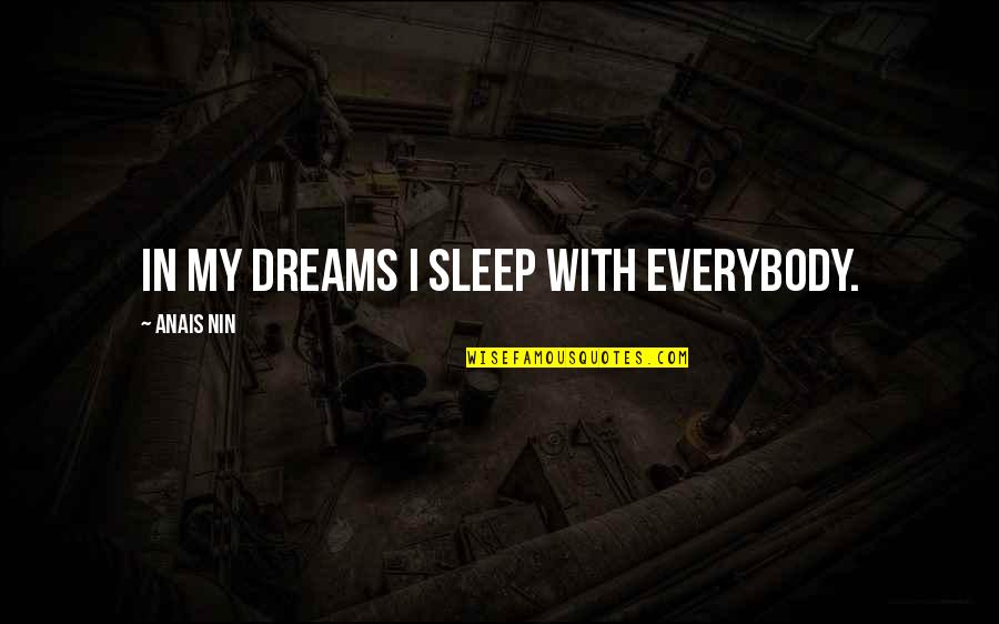 Dream In Sleep Quotes By Anais Nin: In my dreams I sleep with everybody.